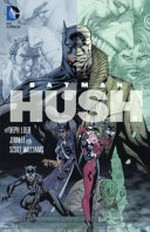 Batman. Hush / Jeph Loeb, writer ; Jim Lee, penciller ; Scott Williams, inker ; Alex Sinclair, colorist.