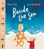 Beside the sea / Kerri Day & Jess Racklyeft.