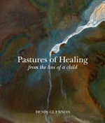 Pastures of healing : from the loss of a child / Dennis Glennon.