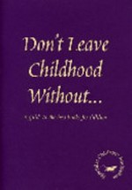 Don't leave childhood without -- : a guide to the best books for children.