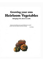 Growing your own heirloom vegetables : bringing CO2 down to earth / Clive Blazey.