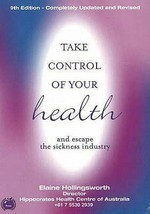 Take control of your health and escape the sickness industry / Elaine Hollingsworth.