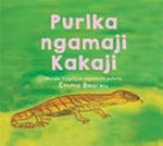 Purlka ngamaji kakaji = The big fat mummy goanna / wangki yingilijjaa pijawarnti palurla Emma Bearwu = written and illustrated by Emma Bear ; [translated by Jessie Warmarla Moora].