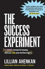 The success experiment : FLEXMAMI's formula for knowing what you really want and how to get it / Lillian Ahenkan.