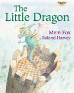 The little dragon / Mem Fox ; [illustrator] Roland Harvey.