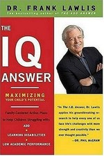The IQ answer : maximizing your child's potential / Frank Lawlis.
