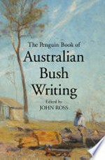 The Penguin book of Australian bush writing / edited by John Ross.