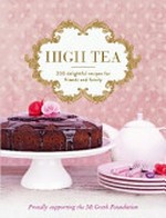 High tea : including afternoon tea recipes and ideas / from Stephanie Alexander, Kyly Clarke, Julie Goodwin [and others].