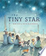 The tiny star / Mem Fox & [illustrated by] Freya Blackwood.