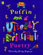 The Puffin book of utterly brillant poetry / edited by Brian Pattern.