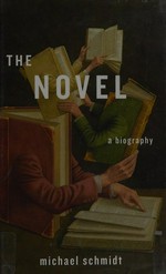 The novel : a biography / Michael Schmidt.