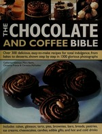 The chocolate and coffee bible / Catherine Atkinson ... [et al.].