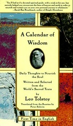 A calendar of wisdom : daily thoughts to nourish the soul / written and selected from the world's sacred texts by Leo Tolstoy ; translated from the Russian by Peter Sekirin.