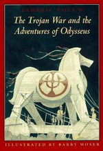 The Trojan War and the adventures of Odysseus / Padraic Colum ; illustrated by Barry Moser ; afterword by Peter Glassman.