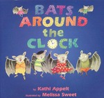 Bats around the clock / by Kathi Appelt ; illustrated by Melissa Sweet.