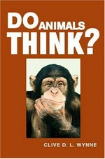 Do animals think? / Clive D.L. Wynne.