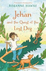 Jehan and the quest of the lost dog / Rosanne Hawke.