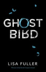 Ghost Bird / Lisa Fuller.