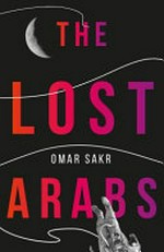 The lost arabs / Omar Sakr.