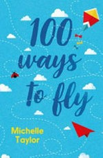 100 ways to fly / Michelle Taylor.