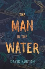 The man in the water / David Burton.