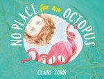 No place for an octopus / Claire Zorn.