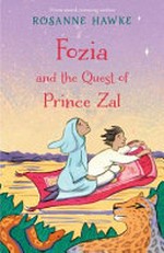 Fozia and the quest of Prince Zal / Rosanne Hawke.