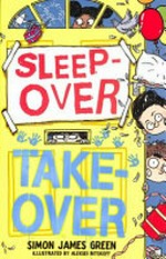 Sleep-over take-over / Simon James Green ; illustrated by Aleksei Bitskoff.