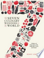 The seven culinary wonders of the world : pork, honey, salt, chilli, rice, cacao and tomato / Jenny Linford ; illustrated by Alice Pattullo.