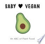 Baby loves vegan : an ABC of plant food / [text by Jennifer Eckford ; illustrated by Molly Egan]