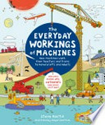 The everyday workings of machines : how machines work, from toasters and trains to hovercrafts and robots / Steve Martin ; illustrated by Valpuri Kerttula.