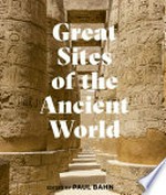 Great sites of the Ancient World / edited by Paul Bahn.