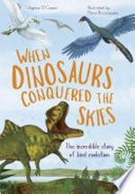 When dinosaurs conquered the skies / Jingmai O'Connor ; illustrated by Maria Brzozowska.