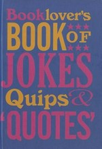 Booklover's book of jokes, quips & quotes / compiled by David Wilkerson.