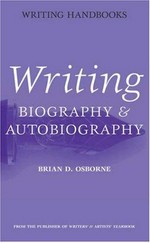 Writing biography & autobiography / Brian D. Osborne.