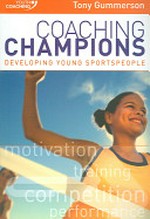 Coaching champions : developing young sportspeople / Tony Gummerson.