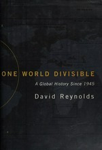 One world divisible : a global history since 1945 / David Reynolds.