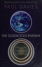 The goldilocks enigma : why is the universe just right for life? / Paul Davies.