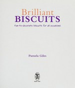 Brilliant biscuits : fun-to-decorate biscuits for all occasions / Pamela Giles.