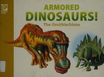 Armored dinosaurs! : the Ornithischians / editors, Will Adams, Nicholas Kilzer.