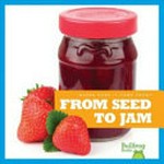 From seed to jam / by Penelope S. Nelson.