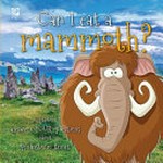 Can I eat a mammoth? : World Book answers your questions about prehistoric times / writers, Madeline King and Grace Guibert.