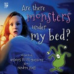 Are there monsters under my bed? : World Book answers your questions about random stuff / writers, Madeline King and Grace Guibert.
