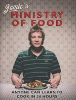 Jamie's ministry of food : anyone can learn to cook in 24 hours / Jamie Oliver ; photography by David Loftus and Chris Terry.
