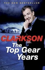 The Top gear years / Jeremy Clarkson.