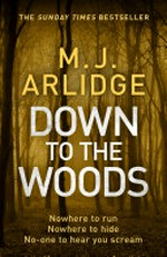 Down to the woods / M.J. Arlidge.