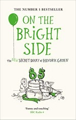 On the bright side : the new secret diary of Hendrik Groen, 85 years old / Hendrik Groen ; translated by Hester Velmans.