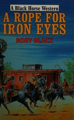 A rope for Iron Eyes / Rory Black.
