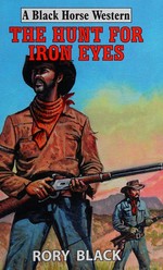 The hunt for Iron Eyes / Rory Black.