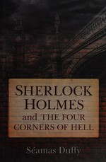 Sherlock Holmes and the Four Corners of Hell / Seamus Duffy.